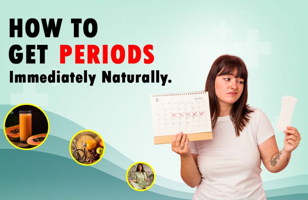 Guide: How to Get Periods Immediately Naturally