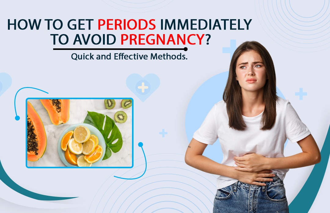  How to Get Periods Immediately to Avoid Pregnancy: Quick and Effective Methods.