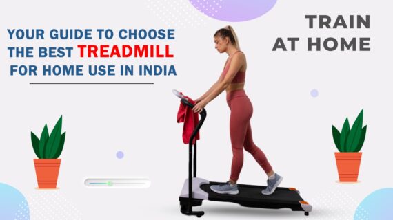 Your Guide to Choose the Best Treadmill for Home Use in India
