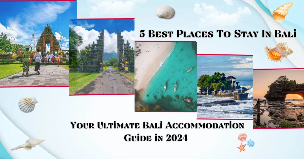  5 Best Places To Stay In Bali – Your Ultimate Bali Accommodation Guide in 2024