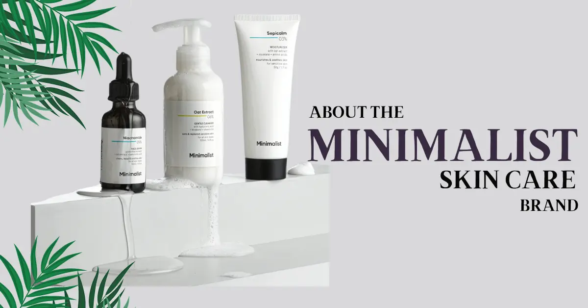  About The Minimalist Skincare Brand- 5 Key Features