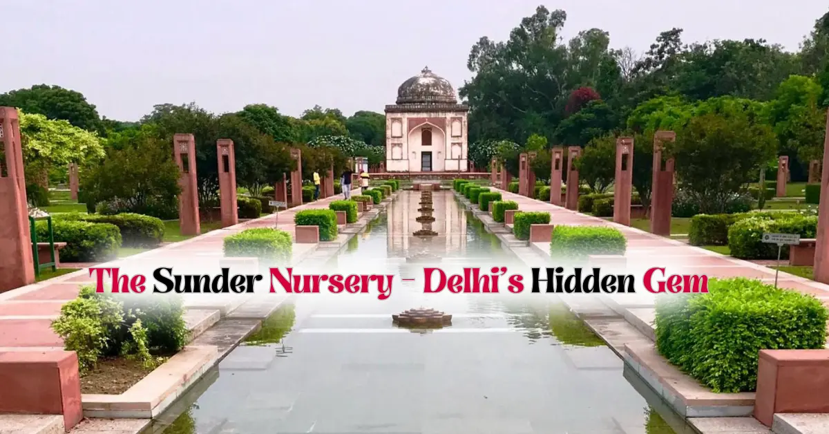  The Sunder Nursery – Delhi’s Hidden Gem