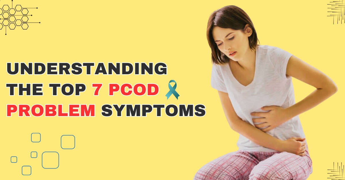 Understanding The Top 7 PCOD Problem Symptoms