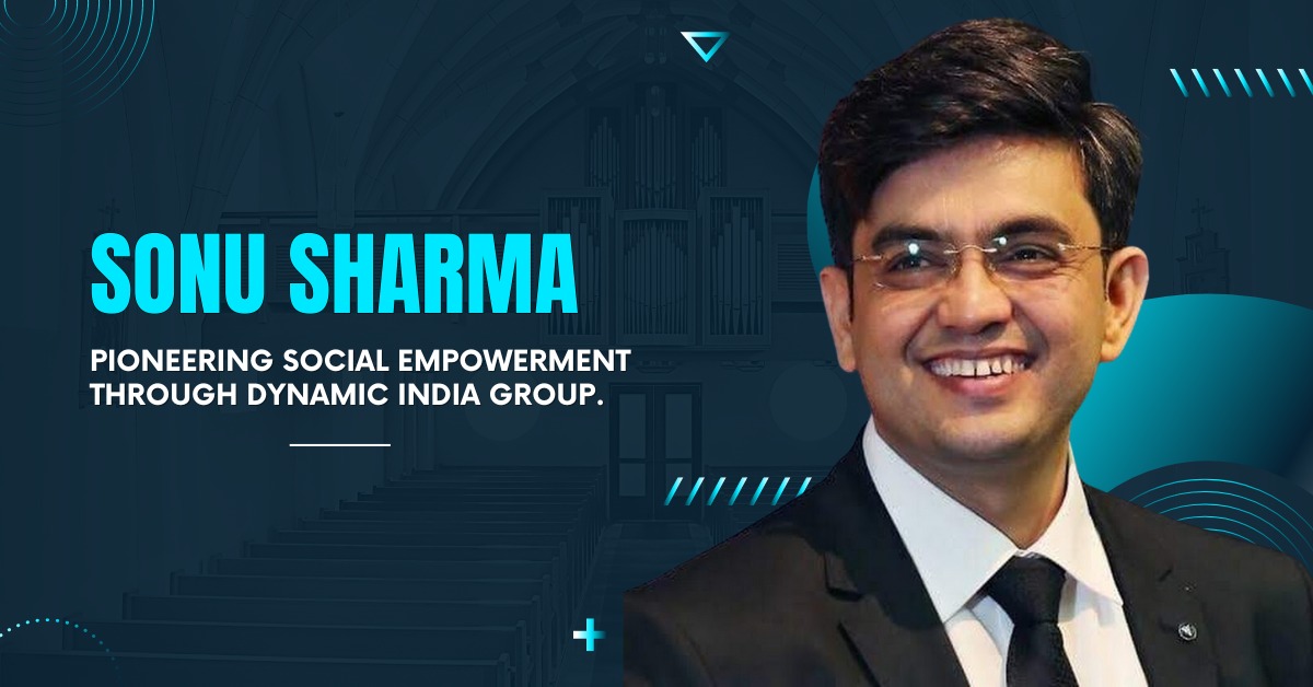  The Sonu Sharma: Pioneering Social Empowerment through Dynamic India Group