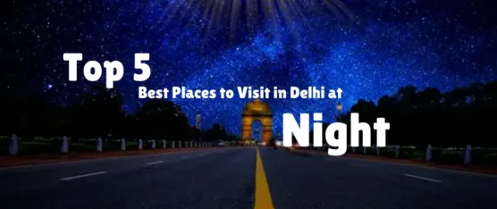 Best places to visit in Delhi at night