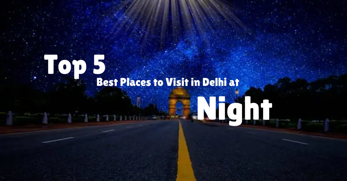 Top 5 Best Places to Visit in Delhi at Night