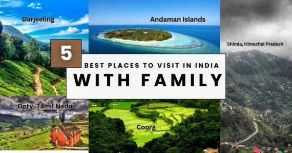 Know the 5 Best Places to Visit in India With Family