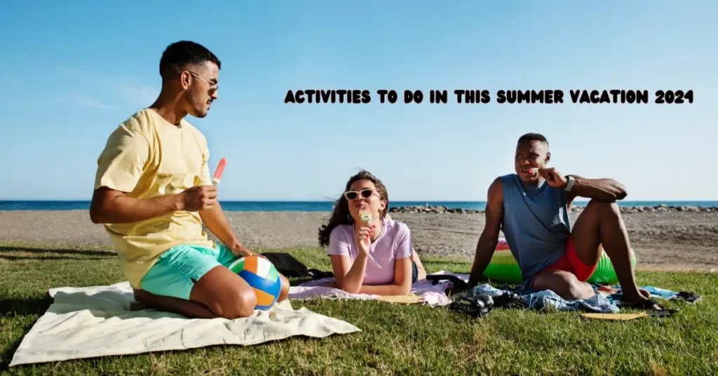 8 Activities to Do in this Summer Vacation 2024