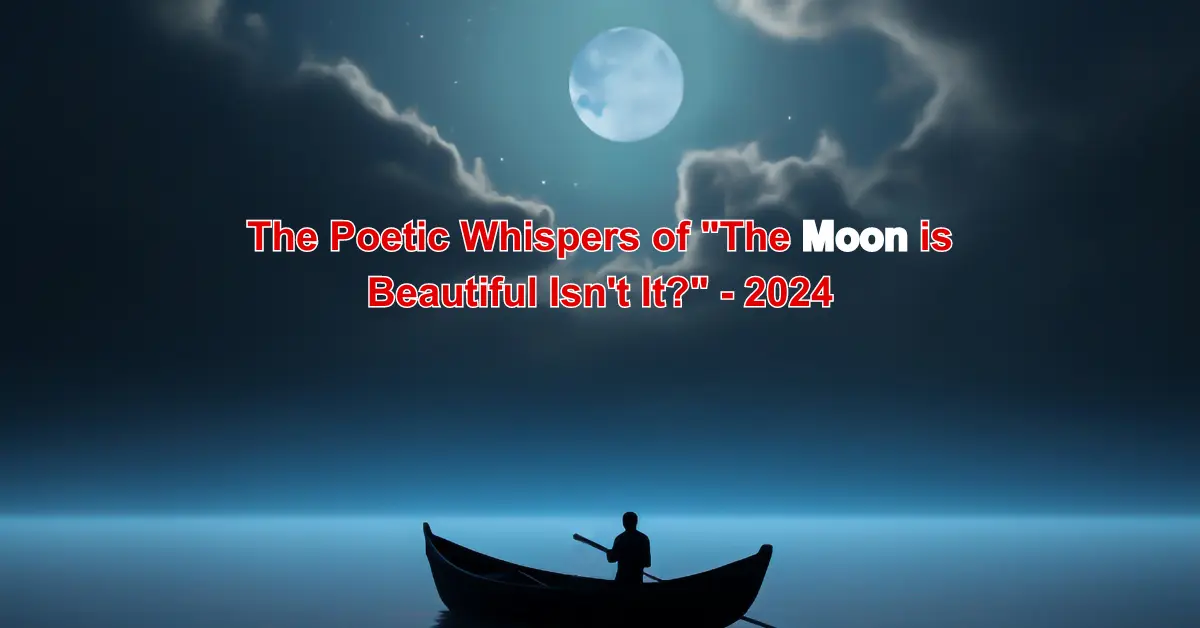  The Poetic Whispers of “The Moon is Beautiful Isn’t It?” – 2024