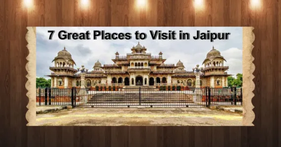 7 Great Places to Visit in Jaipur