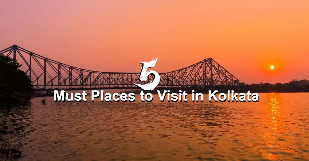  5 Must Places to Visit in Kolkata
