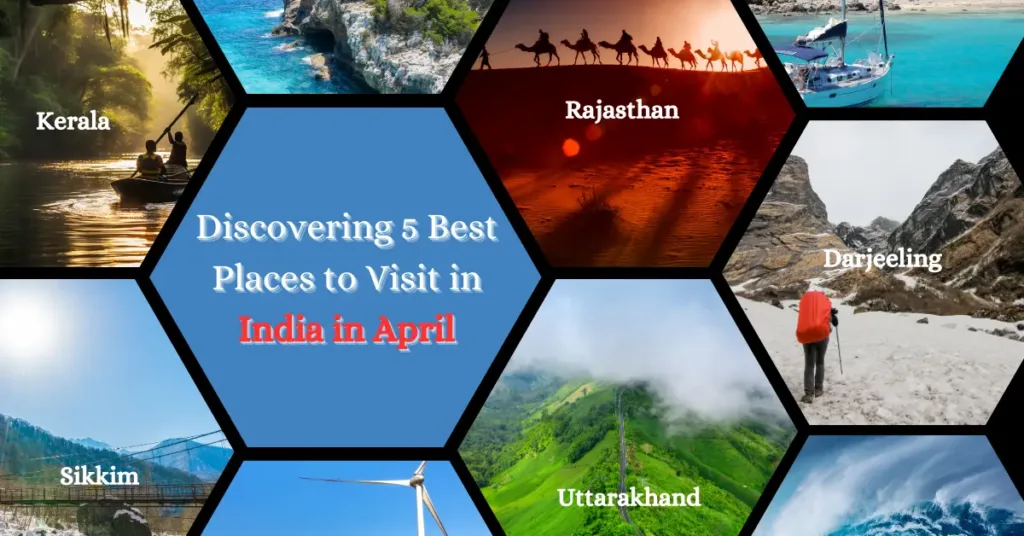 Discovering 5 Best Places to Visit in India in April