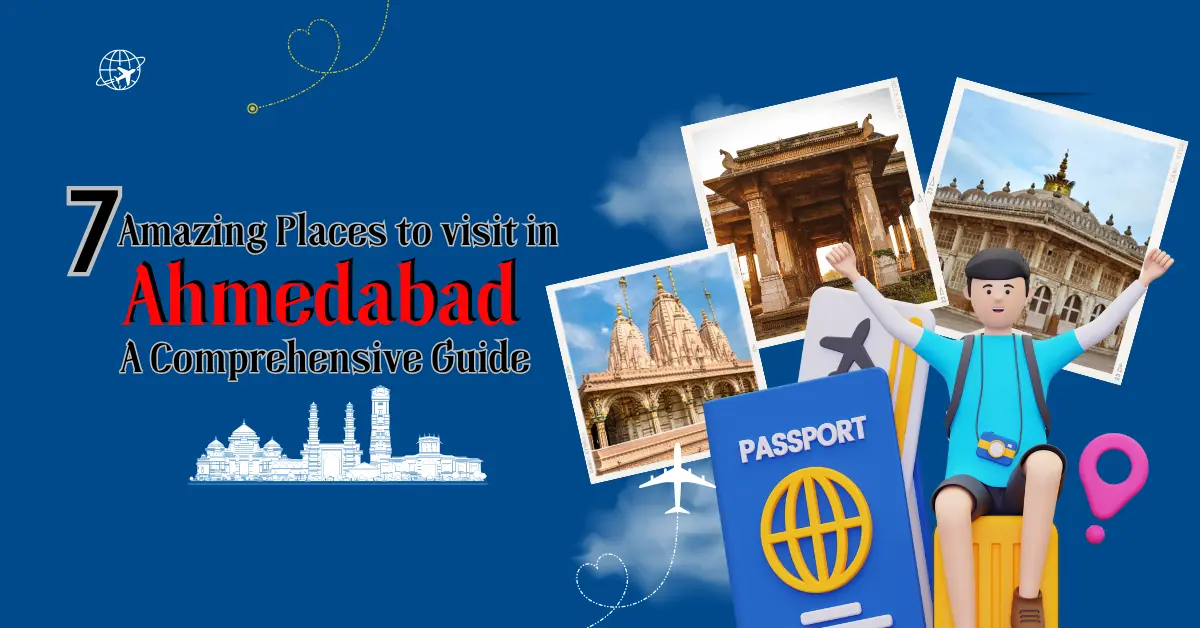  7 Amazing Places to Visit in Ahmedabad