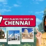 7 Must Places to Visit in Chennai