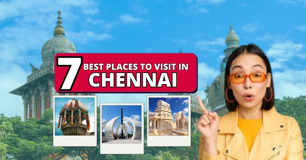  7 Must Places to Visit in Chennai