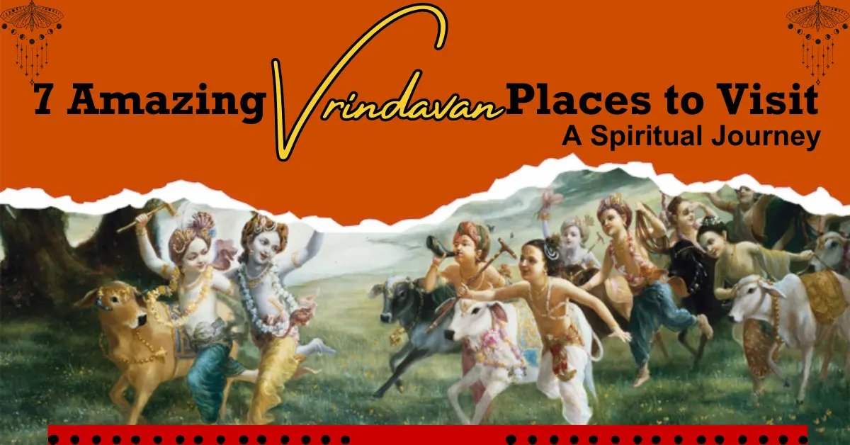  7 Amazing Vrindavan Places to Visit: A Spiritual Journey