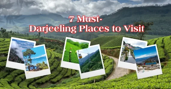 7 Must- Darjeeling Places to Visit