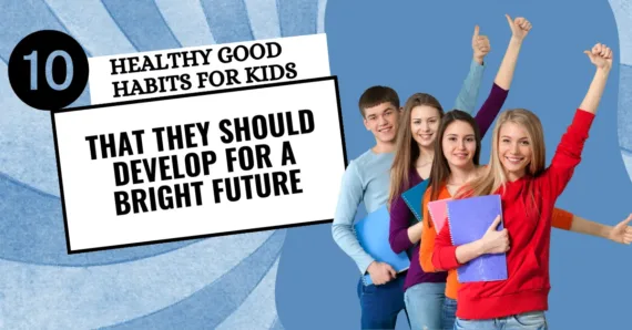 10 Healthy Good Habits For Kids That They Should Develop for a Bright Future