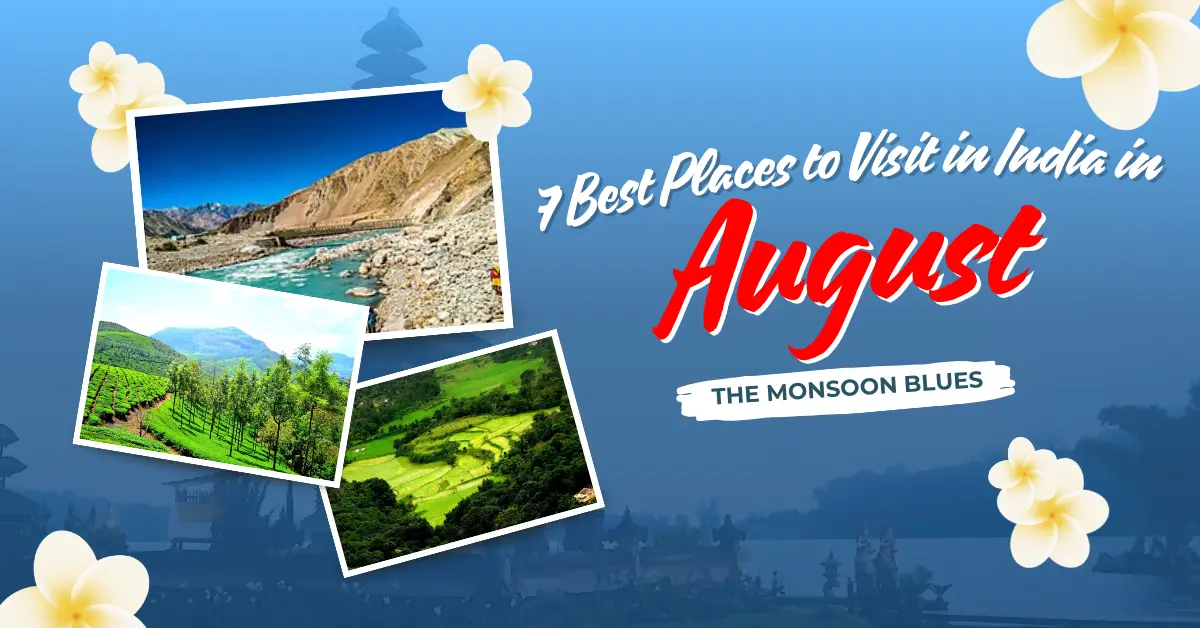  7 Best Places to Visit in India in August: The Monsoon Blues