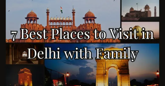 7 Best Places to Visit in Delhi with Family