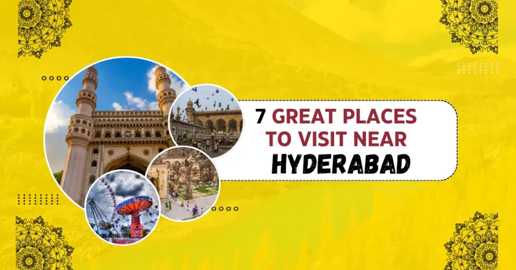 7 Great Places to Visit Near Hyderabad