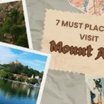 The Scenic Wonders: 7 Must Mount Abu Places to Visit