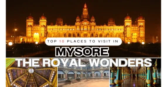 Top 10 Places to Visit in Mysore- The Royal Wonders