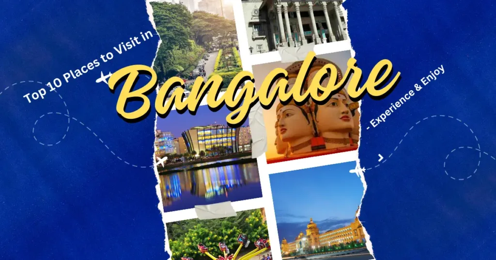 Top 10 Places to Visit in Bangalore- Experience & Enjoy