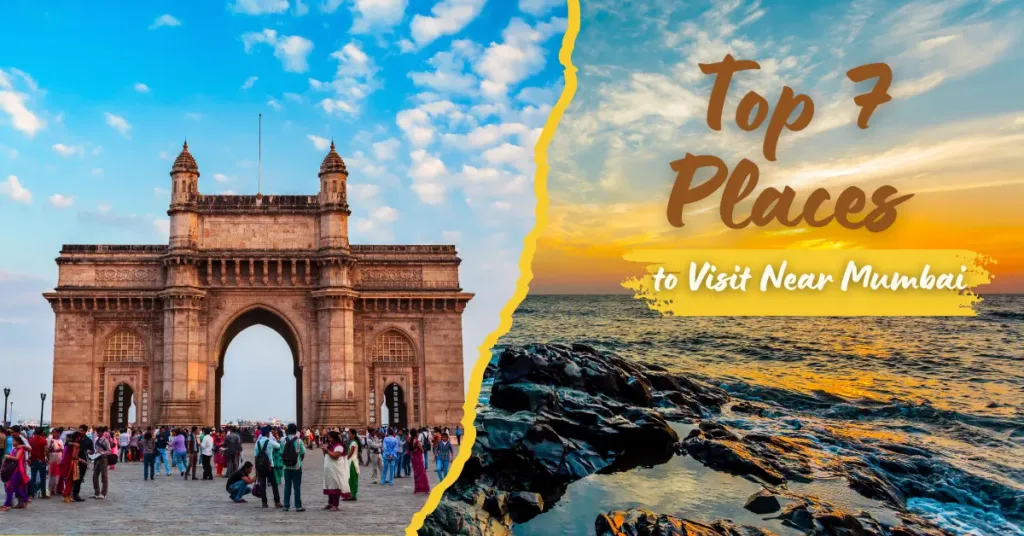 Top 7 Places to Visit Near Mumbai