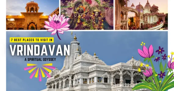 7 Best Places to Visit in Vrindavan – A Spiritual Odyssey