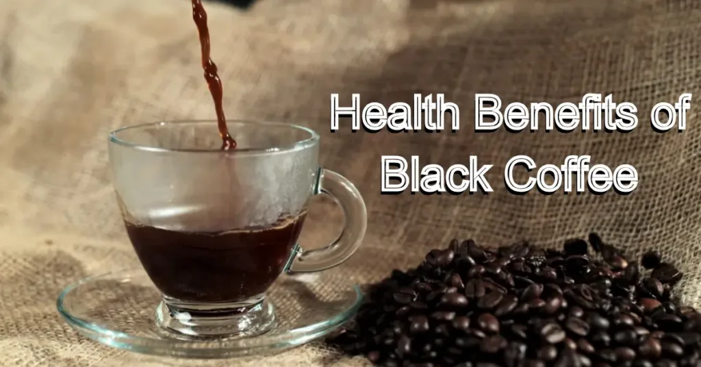 7 Health Benefits of Black Coffee- Perks in Every Cup