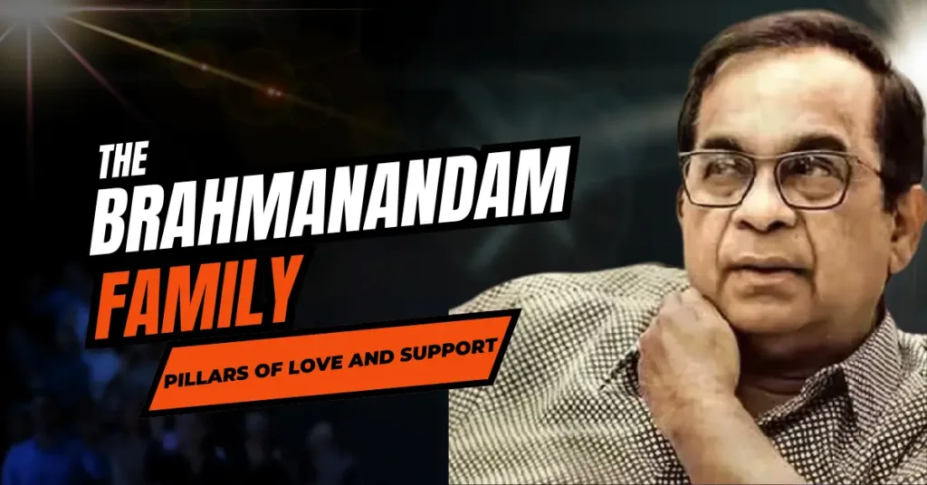 The Brahmanandam Family: Pillars of Love and Support