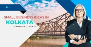 Small Business Ideas in Kolkata: Your Guide to Sucess