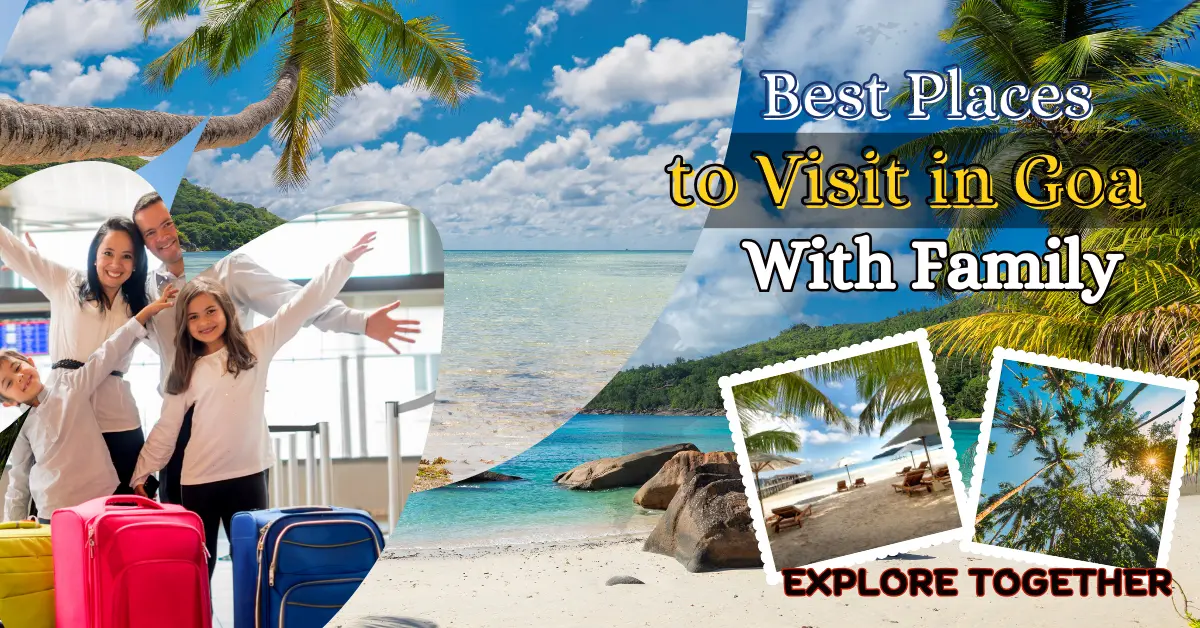  Best Places to Visit in Goa With Family: Explore Together