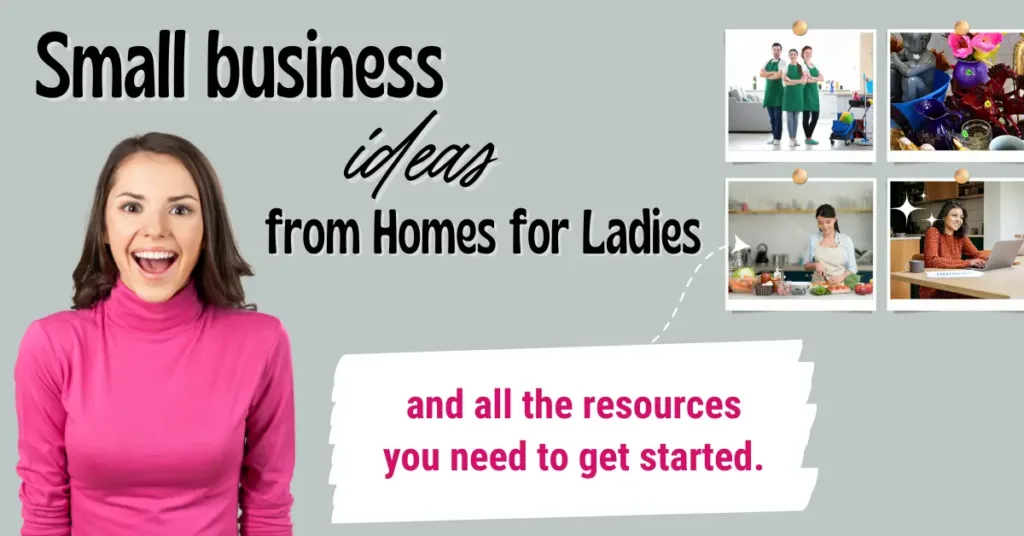 Small Business Ideas from Homes for Ladies- Tips for Success