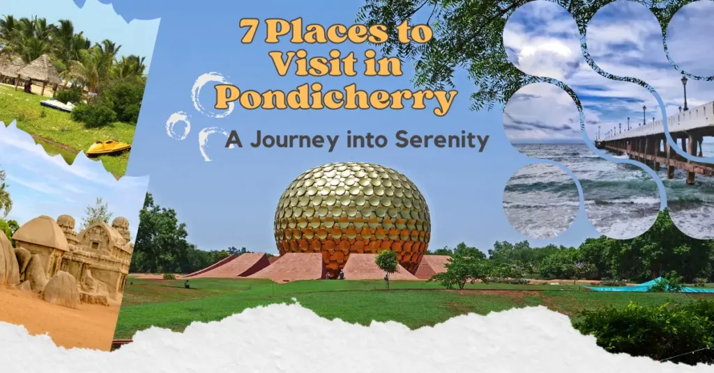 7 Places to Visit in Pondicherry- A Journey into Serenity