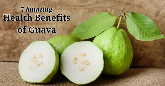 7 Amazing Health Benefits of Guava