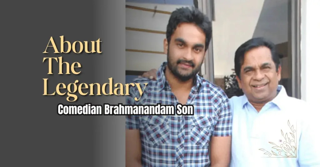 About The Legendary Comedian Brahmanandam Son