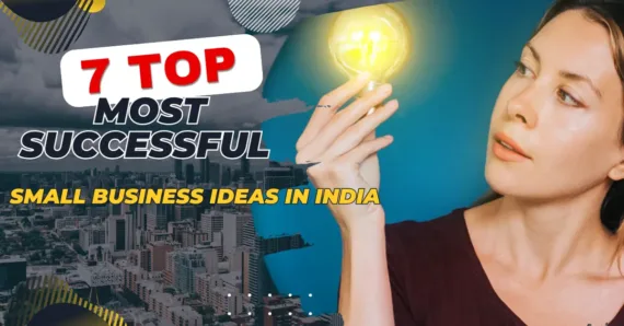 7 Top Most Successful Small Business Ideas in India