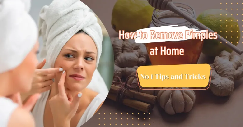 How to Remove Pimples at Home – No 1 Tips and Tricks