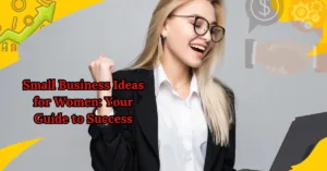 Small Business Ideas for Women: Your Guide to Success