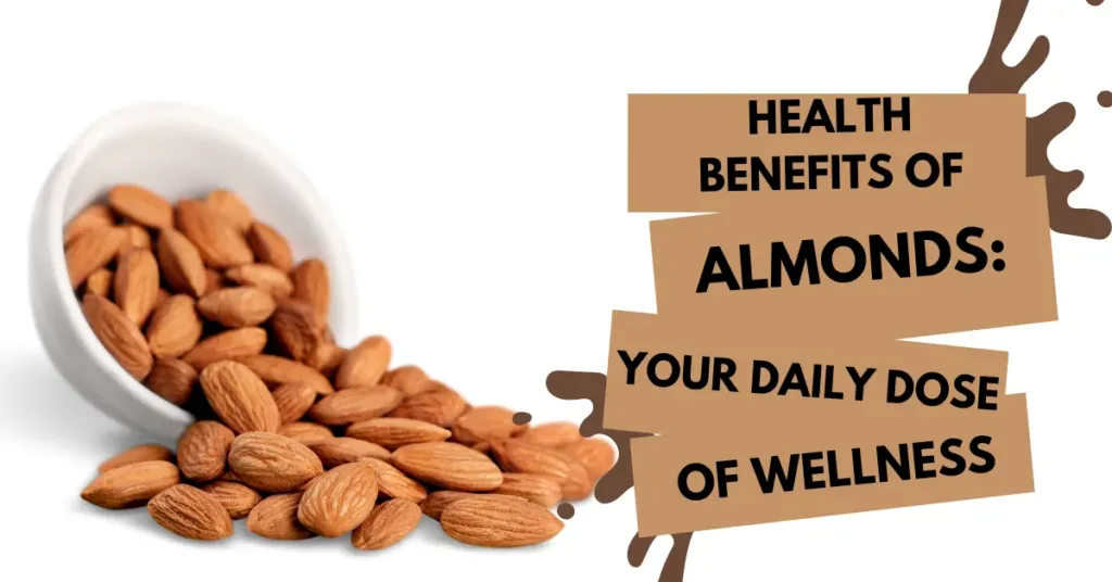 Health Benefits of Almonds: Your Daily Dose of Wellness