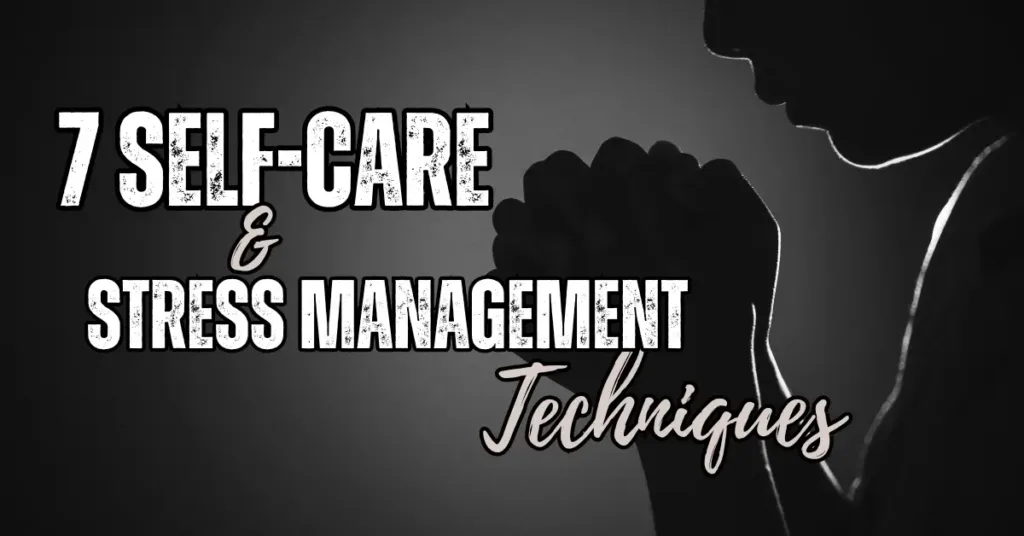 7 Self-Care and Stress Management Techniques