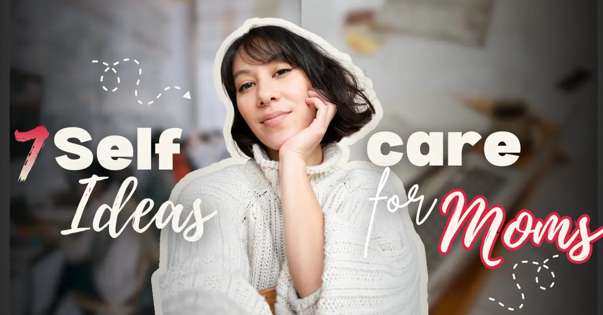  7 Self-care Ideas for Moms