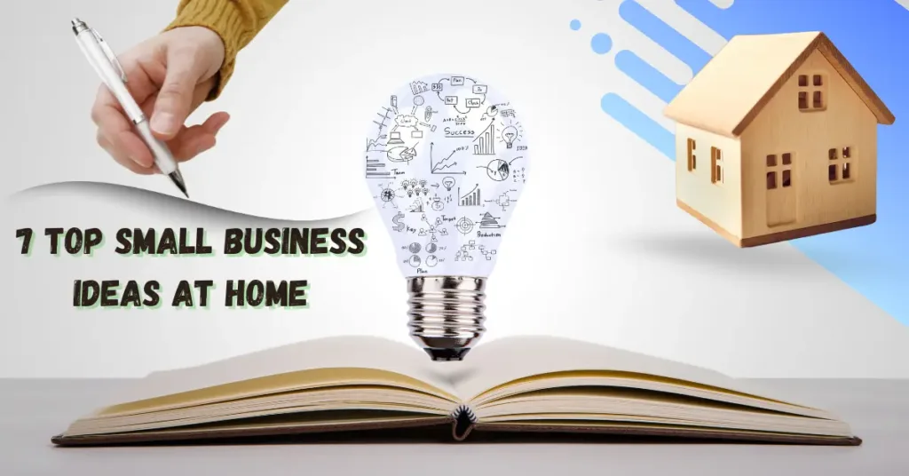 7 Top Small Business Ideas at Home- A Quick Guide