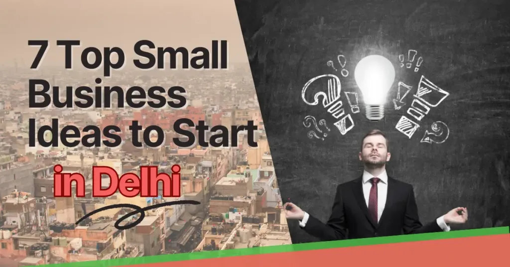 7 Top Small Business Ideas in Delhi