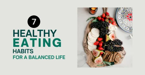 7 Healthy Eating Habits for a Balanced Life