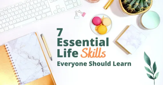 7 Essential Life Skills Everyone Should Learn