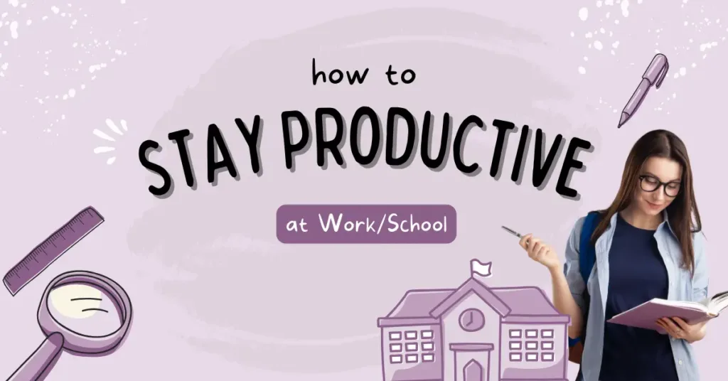 How to Stay Productive at Work Or School