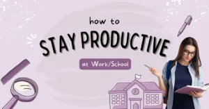 How to Stay Productive at Work Or School